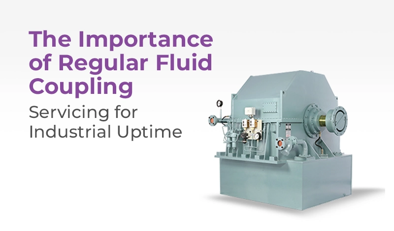 The Importance of Regular Fluid Coupling Servicing for Industrial Uptime
